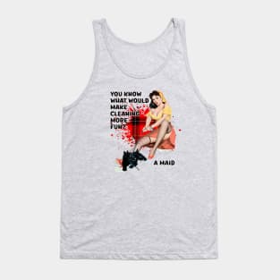 Retro Housewife Humor You Know What Would Make Cleaning Fun Tank Top